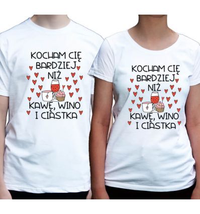 Koszulki dla pary Kocham Cię bardziej niż kawę, wino i ciastka