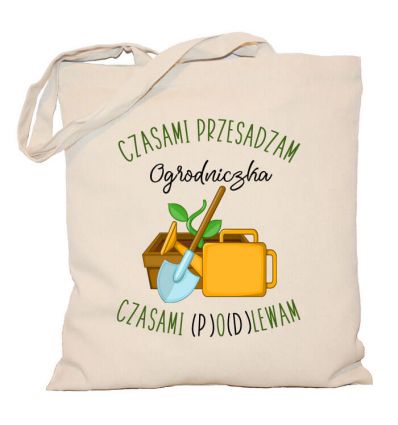Torba Czasami przesadzam czasami podlewam dla ogrodniczki