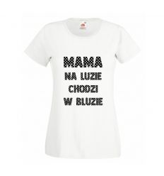 Koszulka Mama na luzie chodzi w bluzie