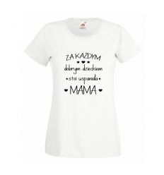 Koszulka Za każdym dobrym dzieckiem stoi wspaniała mama