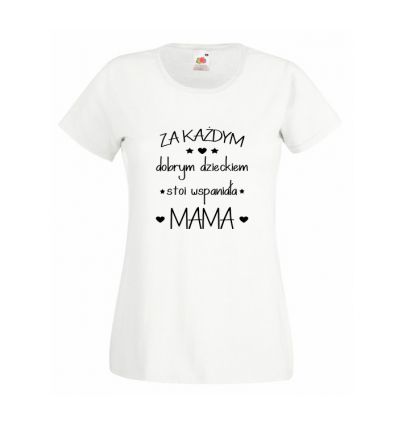 Koszulka Za każdym dobrym dzieckiem stoi wspaniała mama