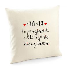 Poszewka Mama to przyjaciel z którego się nie wyrasta