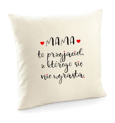 Poszewka Mama to przyjaciel z którego się nie wyrasta