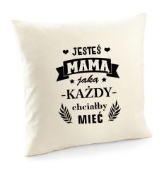 Poszewka Jesteś mamą jaką każdy chciałby mieć