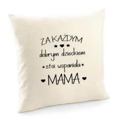 Poszewka Za każdym dobrym dzieckiem stoi wspaniała mama