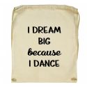 Worek I dream big because I dance