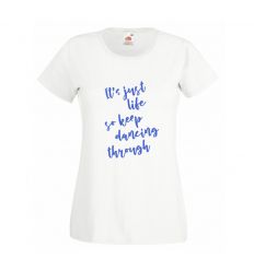 Koszulka damska It's just life so keep dancing through