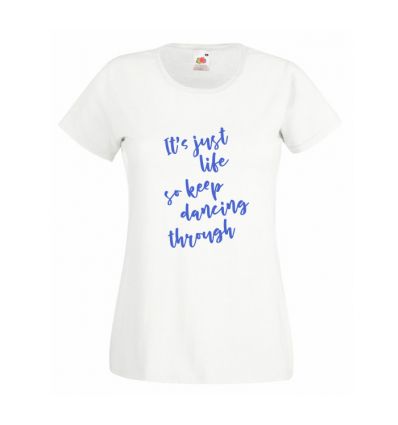 Koszulka damska It's just life so keep dancing through K018