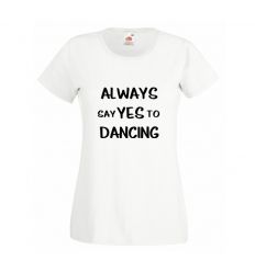 Koszulka Always say Yes to dancing