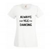 Koszulka Always say Yes to dancing