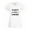 Koszulka Always say Yes to dancing