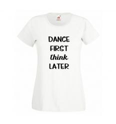 Koszulka Dance first think later