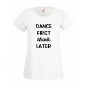 Koszulka Dance first think later