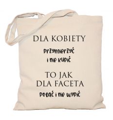 Torba Dla kobiety przymierzyć i nie kupić to jak dla faceta polać i nie wypić