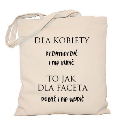 Torba dla kobiety przymierzyć i nie kupić to jak dla faceta polać i nie wypić