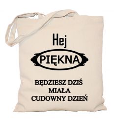Torba Hej piękna będziesz dziś miała cudowny dzień