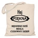 Torba Hej piękna będziesz dziś miała cudowny dzień