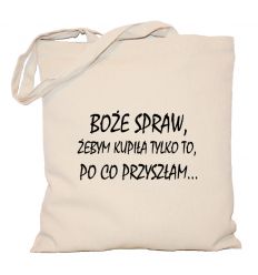 Torba Boże spraw żebym kupiła tylko to po co przyszłam