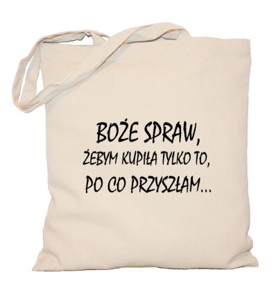 Torba Boże spraw żebym kupiła tylko to po co przyszłam