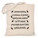Torba Jestem kobietą co oznacza, że jestem genetycznie szalona i za 30 sekund przyczepię się do Ciebie o jakąś pierdołę