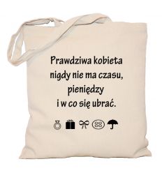 Torba Prawdziwa kobieta nigdy nie ma czasu, pieniędzy i w co się ubrać