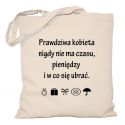 Torba Prawdziwa kobieta nigdy nie ma czasu, pieniędzy i w co się ubrać