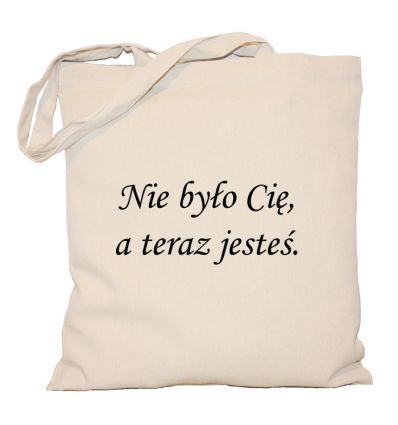 Torba Nie było Cie a teraz jesteś 