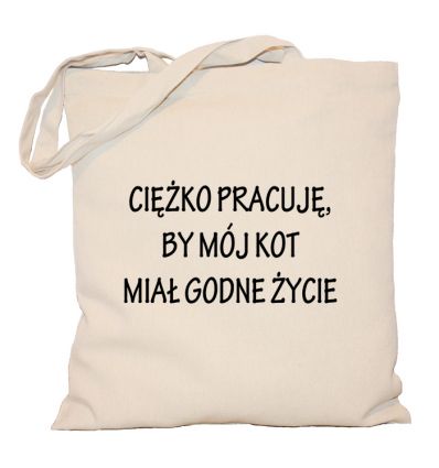 Torba Ciężko pracuję aby mój kot miał godne życie