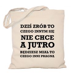 Torba Dziś zrób to czego innym się nie chce