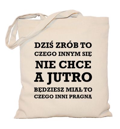 Torba Dziś zrób to czego innym się nie chce
