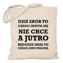 Torba Dziś zrób to czego innym się nie chce