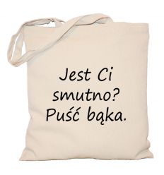 Torba Jest Ci smutno? Puść bąka