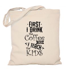 Torba First I drink the coffee then I teach the kids
