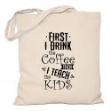 Torba First I drink the coffee then I teach the kids