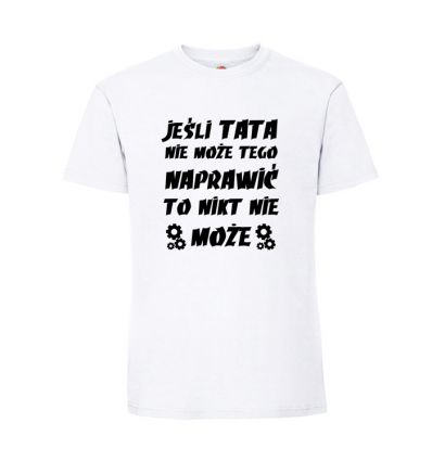 Koszulka Jeśli tata nie może tego naprawić to nikt nie może