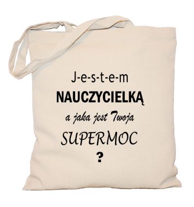 Torba Jestem Nauczycielką a jaka jest Twoja super moc