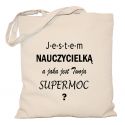 Torba Jestem Nauczycielką a jaka jest Twoja super moc
