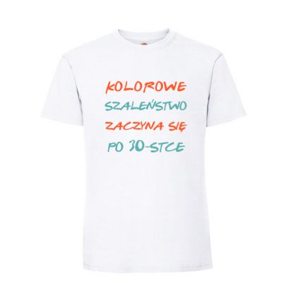 Koszulka kolorowe szaleństwo zaczyna się po 30-stce