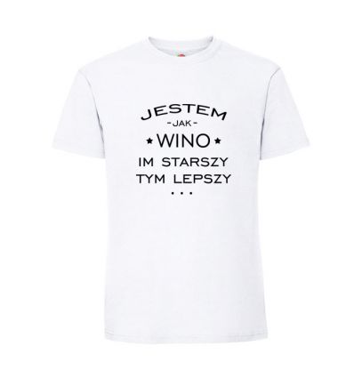 Koszulka Jestem jak wino im starszy tym lepszy