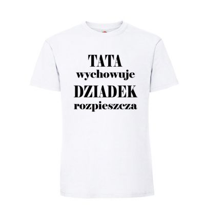 Tata wychowuje Dziadek rozpieszcza koszulka