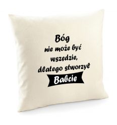Poszewka Bóg nie może być wszędzie dlatego stworzył Babcię