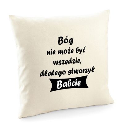Poszewka Bóg nie może być wszędzie dlatego stworzył Babcię