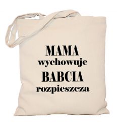 Torba Mama wychowuje Babcia rozpieszcza