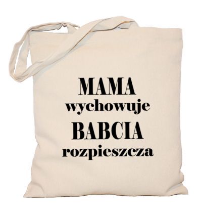 Torba Mama wychowuje Babcia rozpieszcza