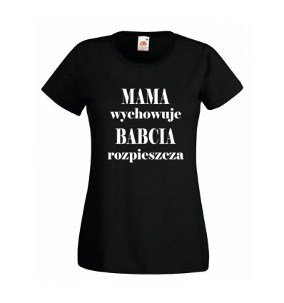 Mama wychowuje Babcia rozpieszcza koszulka