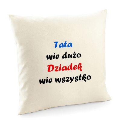 Poszewka Tata wie dużo Dziadek wie wszystko