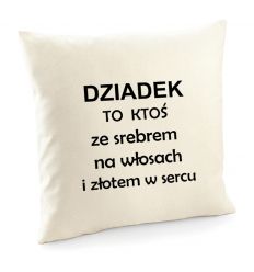 Poszewka Dziadek to ktoś ze srebrem na włosach i złotem w sercu