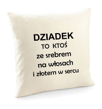 Poszewka Dziadek to ktoś ze srebrem na włosach i złotem w sercu