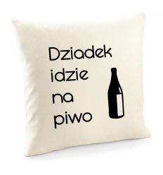 Poszewka Dziadek idzie na piwo