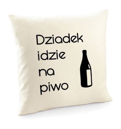 Poszewka Dziadek idzie na piwo